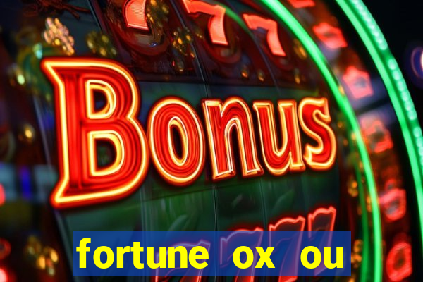 fortune ox ou fortune tiger