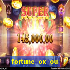 fortune ox ou fortune tiger