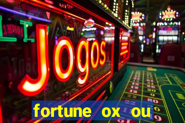 fortune ox ou fortune tiger