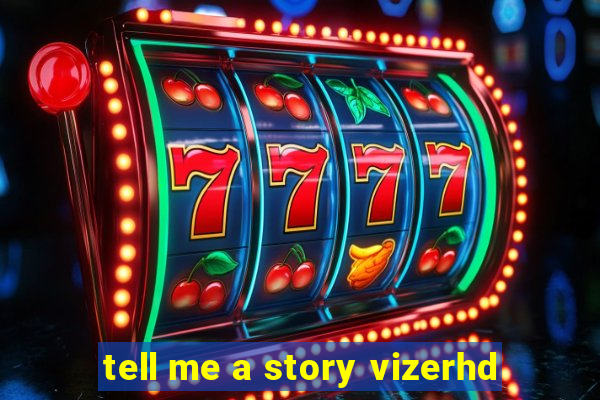 tell me a story vizerhd