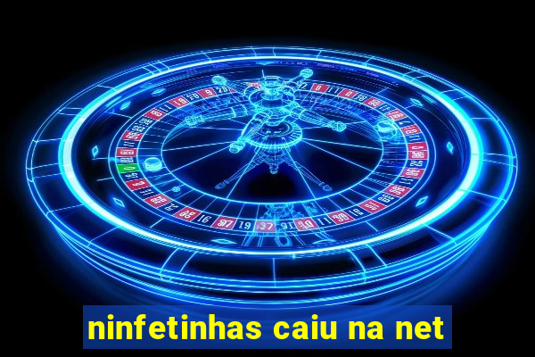 ninfetinhas caiu na net