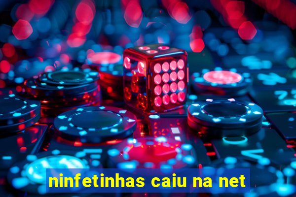 ninfetinhas caiu na net