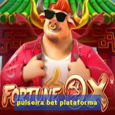 pulseira bet plataforma