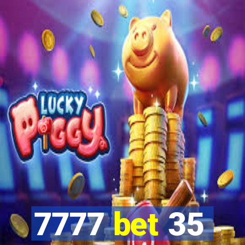 7777 bet 35