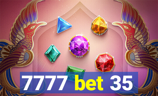 7777 bet 35