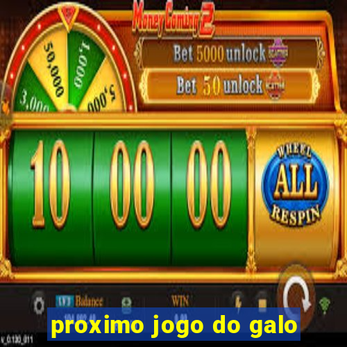 proximo jogo do galo