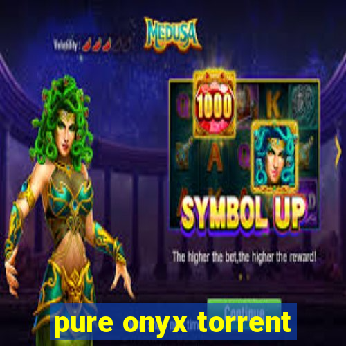 pure onyx torrent