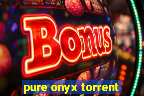 pure onyx torrent