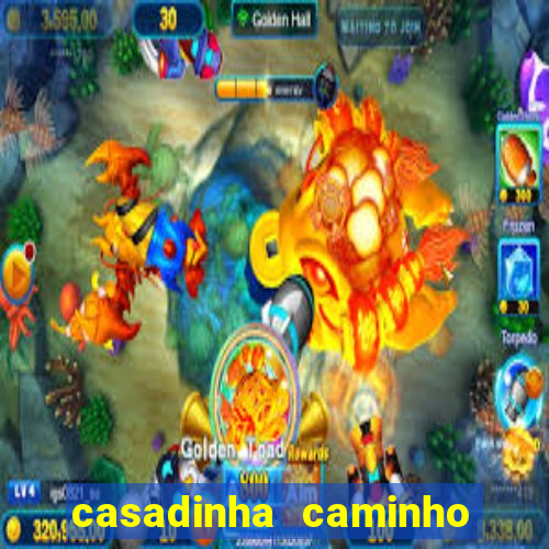 casadinha caminho da sorte