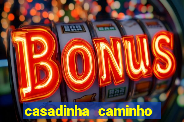 casadinha caminho da sorte