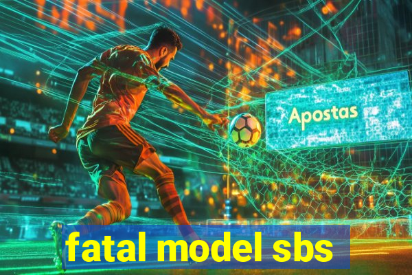 fatal model sbs