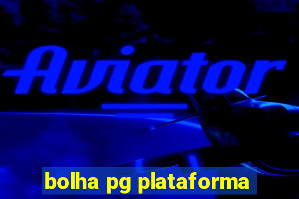 bolha pg plataforma