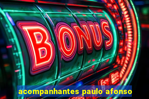 acompanhantes paulo afonso