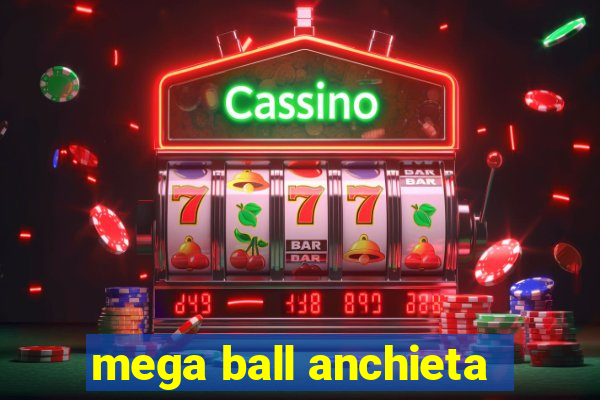 mega ball anchieta