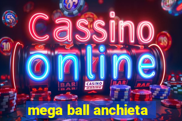 mega ball anchieta