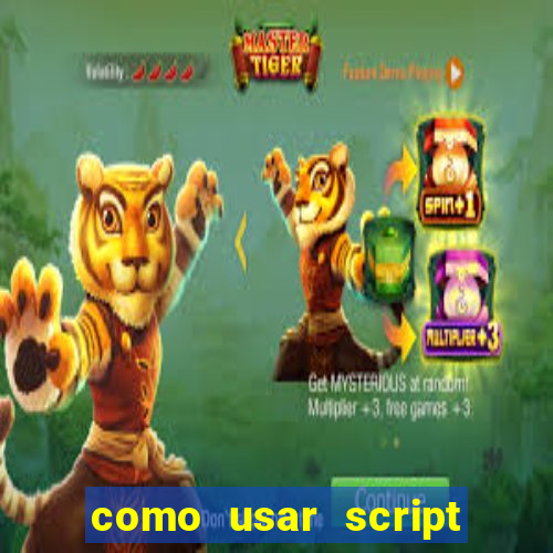 como usar script no cmsp