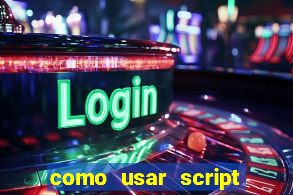 como usar script no cmsp