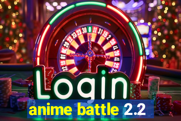 anime battle 2.2