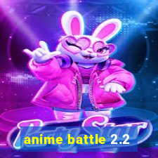 anime battle 2.2