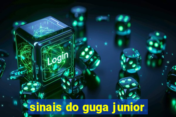 sinais do guga junior