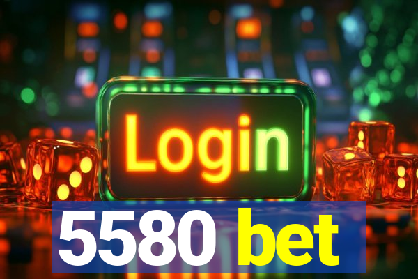 5580 bet