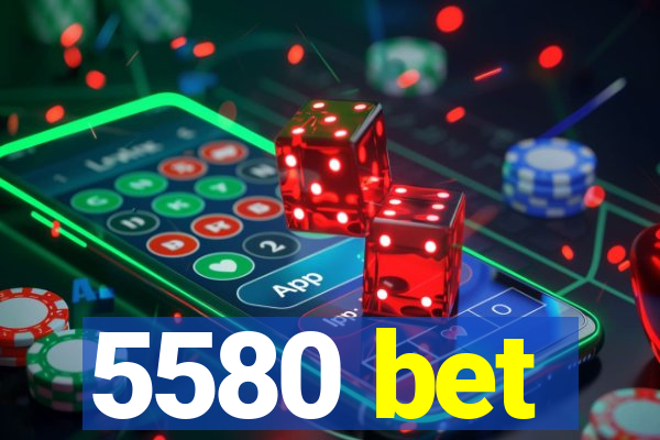 5580 bet