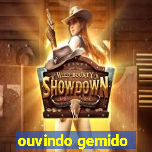 ouvindo gemido