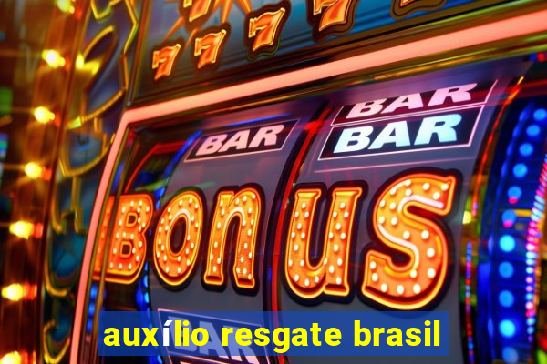 auxílio resgate brasil