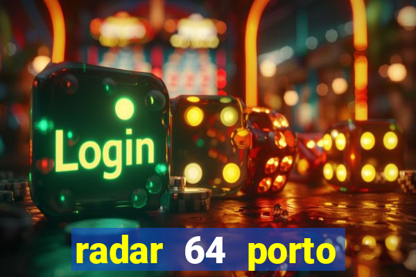 radar 64 porto seguro hoje