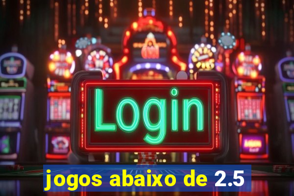 jogos abaixo de 2.5