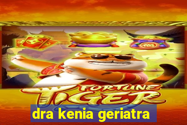 dra kenia geriatra