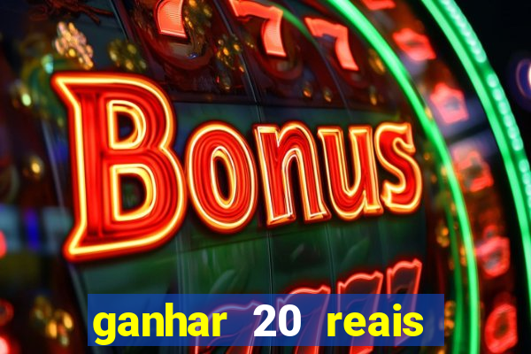 ganhar 20 reais por cadastro