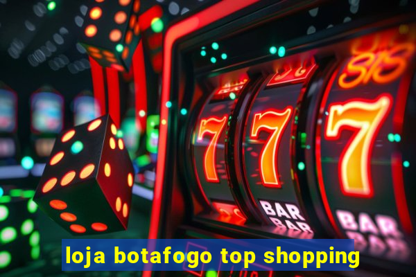 loja botafogo top shopping