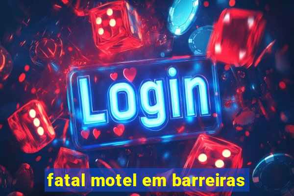 fatal motel em barreiras