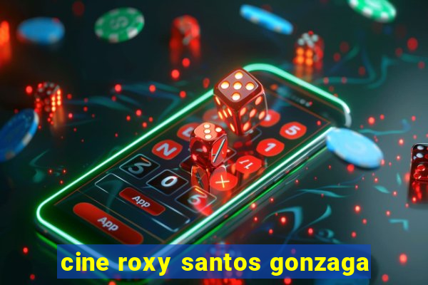 cine roxy santos gonzaga