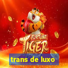 trans de luxo