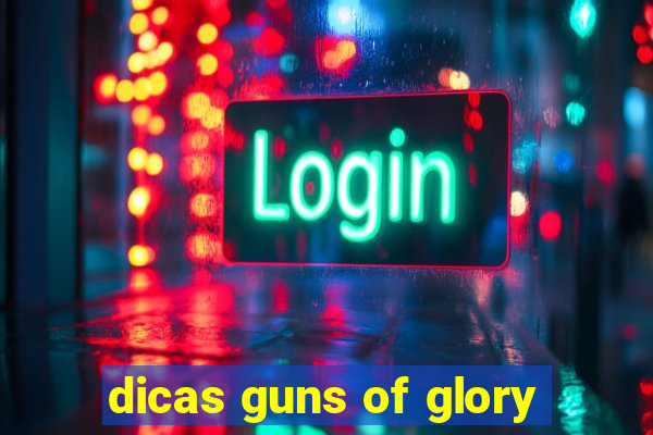 dicas guns of glory