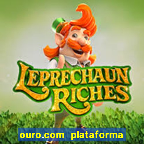 ouro.com plataforma de jogos