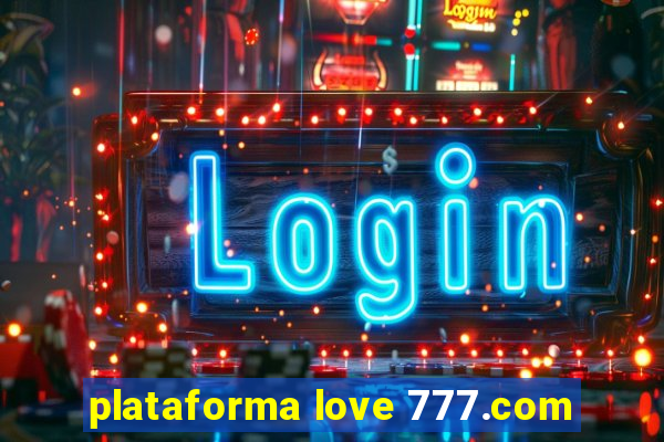 plataforma love 777.com