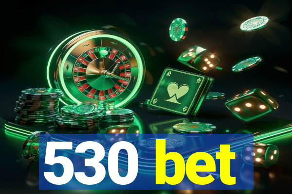 530 bet