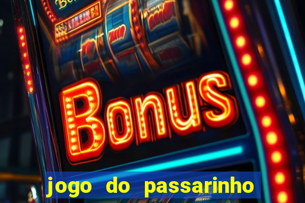 jogo do passarinho que da dinheiro