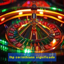 lhp corinthians significado