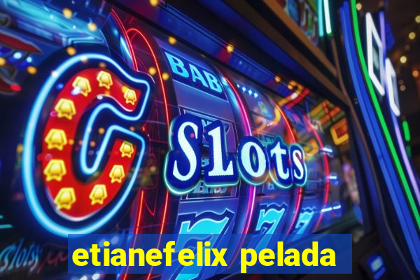 etianefelix pelada