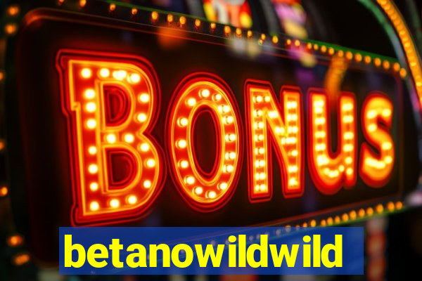 betanowildwild