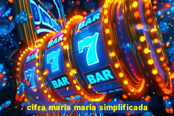 cifra maria maria simplificada