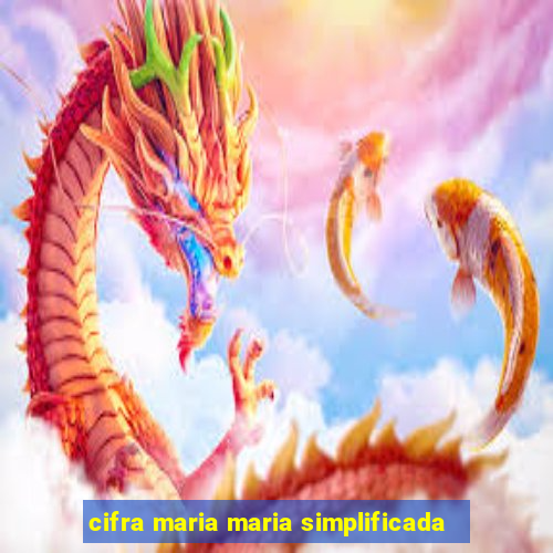 cifra maria maria simplificada