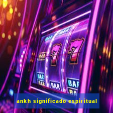 ankh significado espiritual