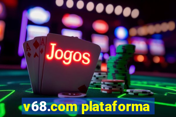 v68.com plataforma