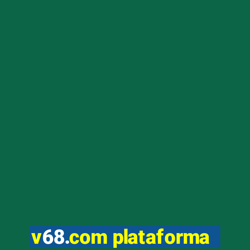 v68.com plataforma