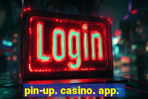 pin-up. casino. app.